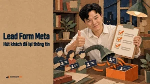 Chạy lead form Facebook: cách lấy khách tiềm năng đúng
